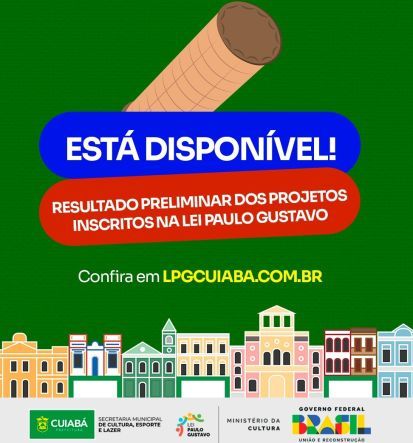 Prefeitura de Cuiab | Resultados preliminares dos projetos inscritos para aplicao da Lei Paulo Gustavo em Cuiab esto disponveis para consulta